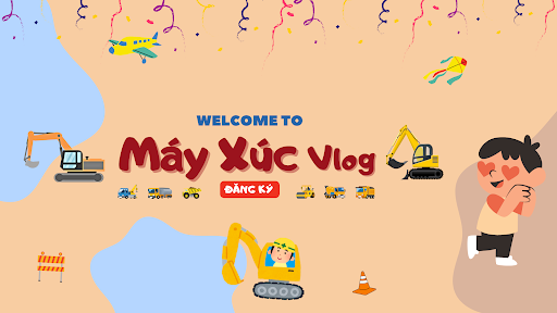 Máy Xúc Vlog banner