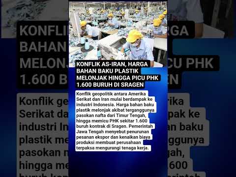 KONFLIK AS-IRAN, HARGA BAHAN BAKU PLASTIK MELONJAK HINGGA PICU PHK 1.600 BURUH DI SRAGEN thumbnail