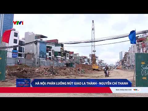 Hà Nội phân luồng nút giao La Thành - Nguyễn Chí Thanh phục vụ thi công cầu vượt | VTV24 thumbnail
