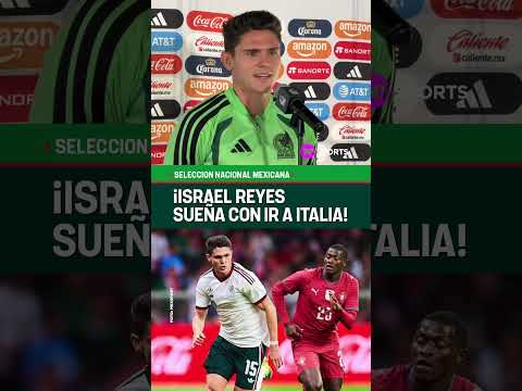 ¡ISRAEL REYES, ILUSIONADO POR IR A ITALIA! | SELECCIÓN MEXICANA #Shorts thumbnail