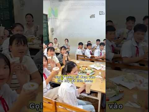 Gọi 5 mâm cỗ đem vào tận lớp để liên hoan thumbnail