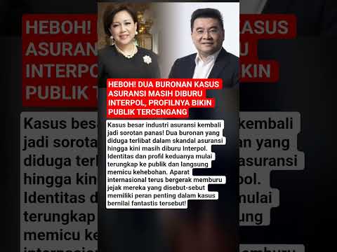 HEBOH! DUA BURONAN KASUS ASURANSI MASIH DIBURU INTERPOL, PROFILNYA BIKIN PUBLIK TERCENGANG thumbnail