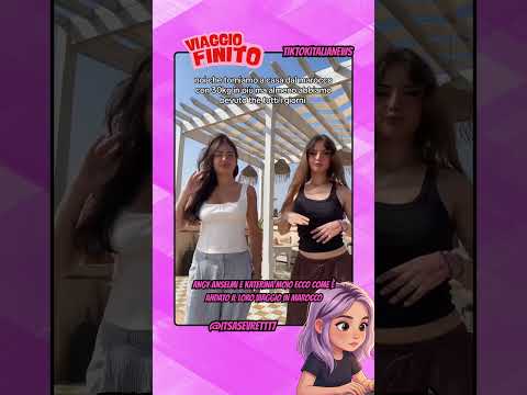 ANGY ANSELMI E KATERINA MOIO ECCO COME è ANDATO IL LORO VIAGGIO IN MAROCCO #tiktok #webboh #perte thumbnail