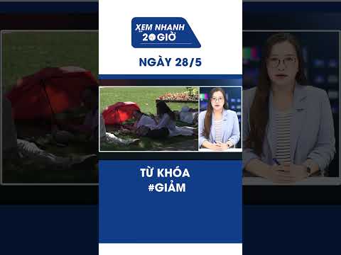 Bản tin Xem nhanh 20h ngày 28/5: Từ khóa #GIẢM  #Shorts thumbnail