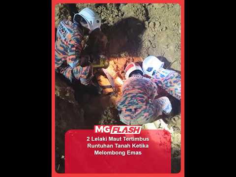 2 Lelaki Maut Tertimbus Runtuhan Tanah Ketika Melombong Emas #MGFlash thumbnail