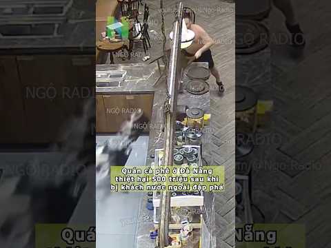 Quán cà phê ở Đà Nẵng thiệt hại 500 triệu sau khi bị khách nước ngoài đập phá thumbnail