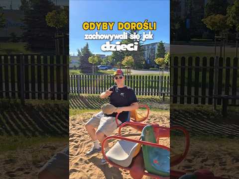 GDYBY DOROŚLI ZACHOWYWALI SIĘ JAK DZIECI thumbnail