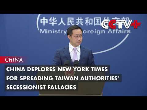 China Deplores New York Times for Spreading Taiwan Authorities' Secessionist Fallacies thumbnail