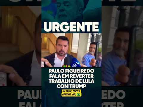 PAULO FIGUEIREDO, FALA EM REVERTER TRABALHO RUIM DE  LULA COM TRUMP #viral #shortv #noticias thumbnail