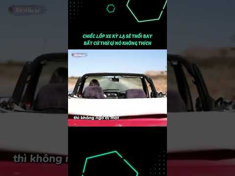 Chiếc lốp xe kỳ lạ sẽ thổi bay bất cứ thứ gì mà nó không thích thumbnail