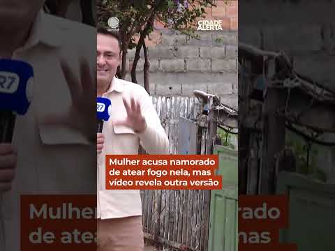 Mulher acusa namorado de atear fogo nela, mas vídeo revela outra versão #Shorts #CidadeAlerta thumbnail