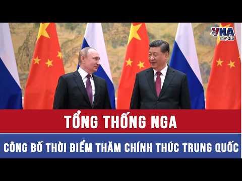 Tổng thống Nga công bố thời điểm thăm chính thức Trung Quốc - VNAMedia thumbnail