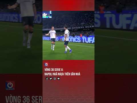 Vòng 36 Serie A: Napoli ngã ngựa trên sân nhà thumbnail