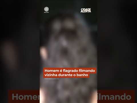 Homem é flagrado filmando vizinha durante o banho #Shorts #CidadeAlerta thumbnail