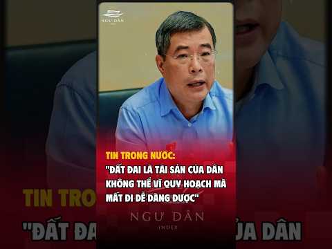 ?TIN TRONG NƯỚC: "ĐẤT ĐAI LÀ TÀI SẢN CỦA DÂN KHÔNG THỂ VÌ QUY HOẠCH MÀ MẤT ĐI DỄ DÀNG ĐƯỢC" #shorts thumbnail