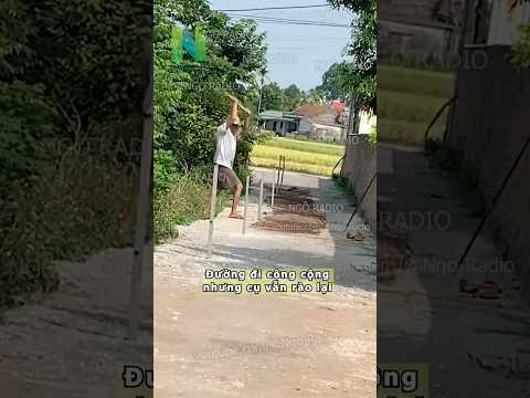 Đường đi công cộng nhưng cụ vẫn rào lại thumbnail
