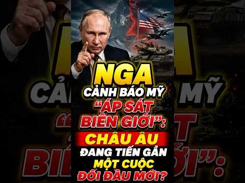 Tin quân sự quốc tế | NGA CẢNH BÁO MỸ “ÁP SÁT BIÊN GIỚI”: CHÂU ÂU ĐANG TIẾN GẦN MỘT CUỘC ĐỐI ĐẦU MỚI thumbnail
