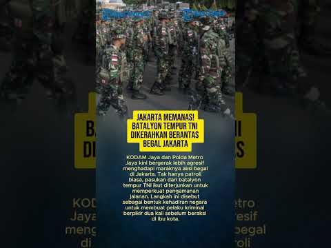 JAKARTA MEMANAS! BATALYON TEMPUR TNI DIKERAHKAN BERANTAS BEGAL JAKARTA thumbnail