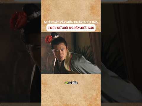 Nhân vật Tây Môn Khánh của bản Tân Thủy Hử bá đến mức nào #shorts thumbnail