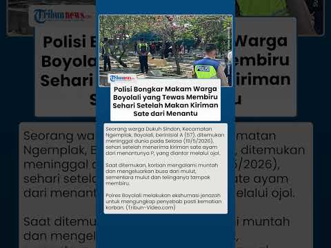 Polisi Bongkar Makam Warga Boyolali yang Tewas Membiru Sehari Setelah Makan Sate dari Menantu thumbnail