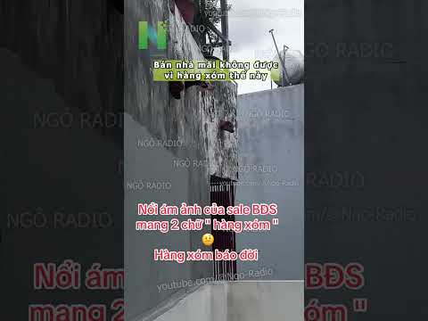 Bán nhà mãi không được vì hàng xóm thế này thumbnail