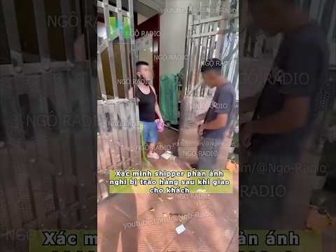 Shipper phản ánh nghi bị tráo hàng sau khi giao cho khách thumbnail
