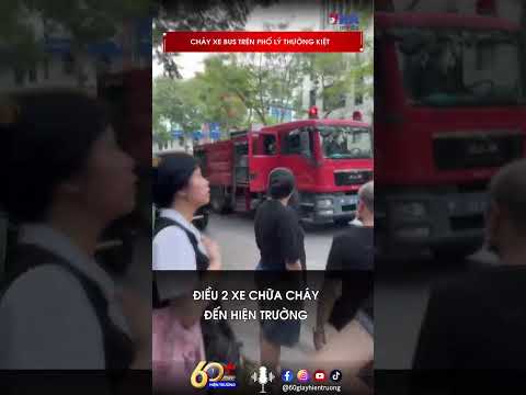 Cháy xe bus trên phố Lý Thường Kiệt - VNAMedia thumbnail