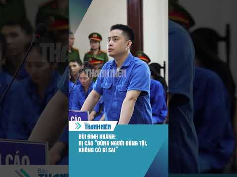 Bùi Đình Khánh nói lời sau cùng: Bị cáo "đúng người đúng tội" #shorts thumbnail