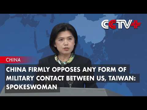 China Firmly Opposes Any Form of Military Contact Between US, Taiwan: Spokeswoman thumbnail