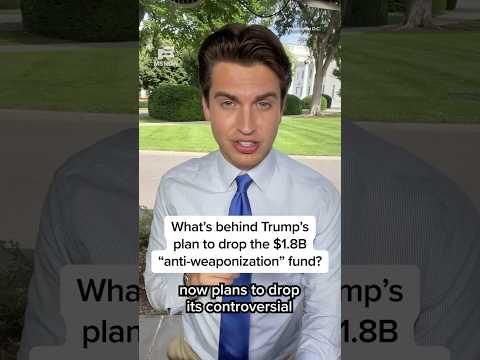 What's behind Trump's plan to drop the $1.8B 'anti-weaponization' fund? thumbnail