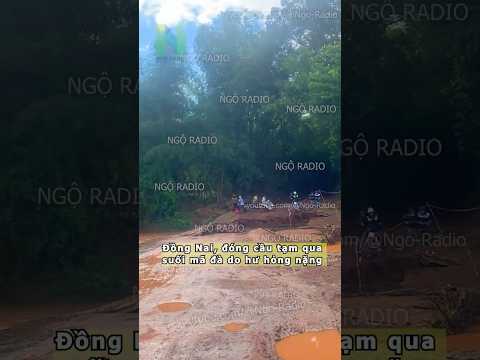 Đồng Nai, đóng cầu tạm qua suối mã đà do hư hỏng nặng thumbnail