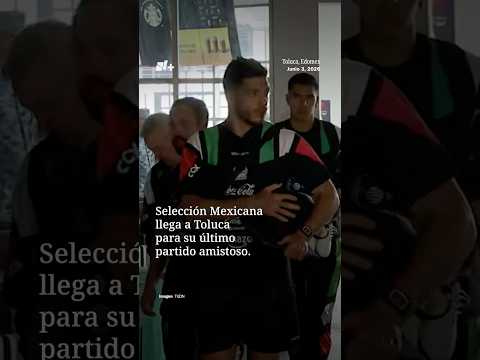 Selección Mexicana llega a Toluca para su último amistoso previo a la Copa del Mundo 2026 thumbnail