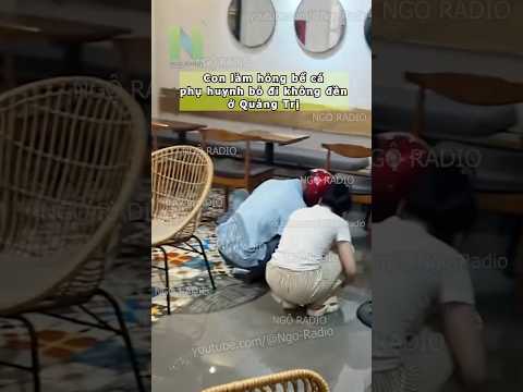 Con làm hỏng bể cá phụ huynh bỏ đi không đền ở Quảng Trị thumbnail