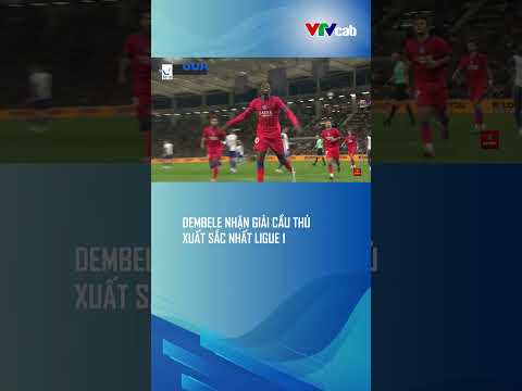 Dembele nhận giải Cầu thủ xuất sắc nhất Ligue 1 thumbnail