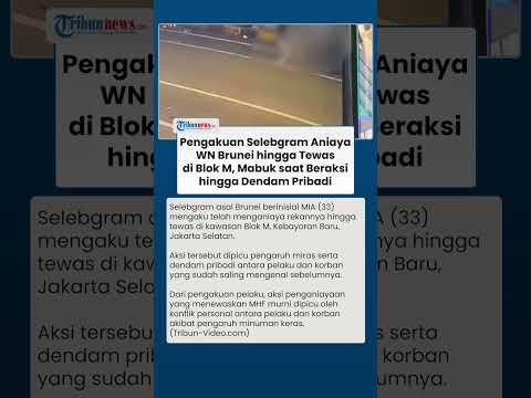 Pengakuan Selebgram Aniaya WN Brunei hingga Tewas di Blok M Jaksel, Mabuk saat Beraksi hingga Dendam thumbnail