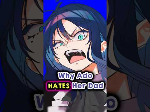 Why Does Ado Hate Her Dad? ? thumbnail