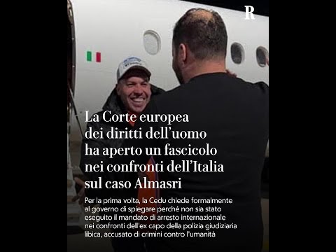 La Cedu ha aperto un fascicolo nei confronti dell'Italia sul caso Almasri thumbnail