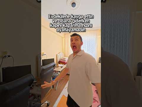 Evdekilerle kavga ettin ve odana giderken kapıyı kapanma hızını ayarlayamadın thumbnail