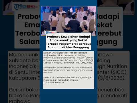 Prabowo Kewalahan Hadapi Emak-emak yang Nekat Terobos Paspampres Berebut Salaman di Atas Panggung thumbnail