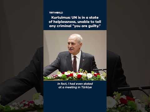 Kurtulmus: UN is in a state of helplessness, unable to tell any criminal “you are guilty.” thumbnail
