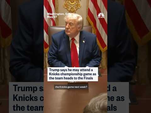 Trump says he may attend a Knicks championship game as the team heads to the Finals thumbnail