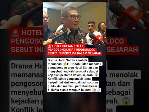🚨 HOTEL SULTAN Tolak Pengosongan! PT Indobuildco Sebut Ini Pertama dalam Sejarah thumbnail