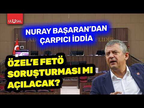 Nuray Başaran'dan çarpıcı iddia! Özgür Özel'e FETÖ soruşturması mı açılacak? thumbnail