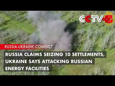 Russia Claims Seizing 10 Settlements, Ukraine Says Attacking Russian Energy Facilities thumbnail