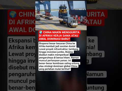 ? China Makin Menggurita di Afrika! Kerja Sama atau Awal Dominasi Baru? thumbnail
