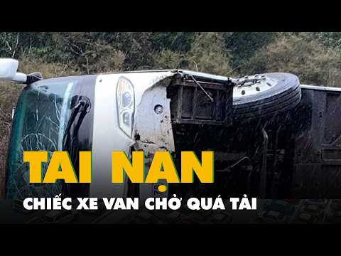 Xe van chỉ được chở 9 khách nhưng chở tới 16 người, gây tai nạn nghiêm trọng thumbnail