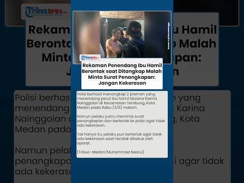 Rekaman Penendang Ibu Hamil Berontak saat Ditangkap Malah Minta Surat Penangkapan: Jangan Kekerasan thumbnail