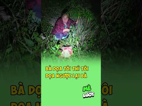 bà dọa tôi thì tôi dọa ngược lại bà | Mê Lướt thumbnail