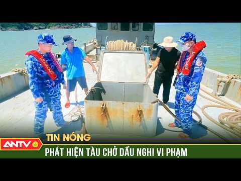 Phát hiện tàu vận chuyển dầu không có giấy tờ hợp lệ | ANTV thumbnail