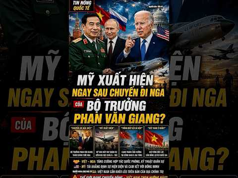 Thời sự quốc tế | MỸ XUẤT HIỆN NGAY SAU CHUYẾN ĐI NGA CỦA BỘ TRƯỞNG PHAN VĂN GIANG?   #tintuc thumbnail
